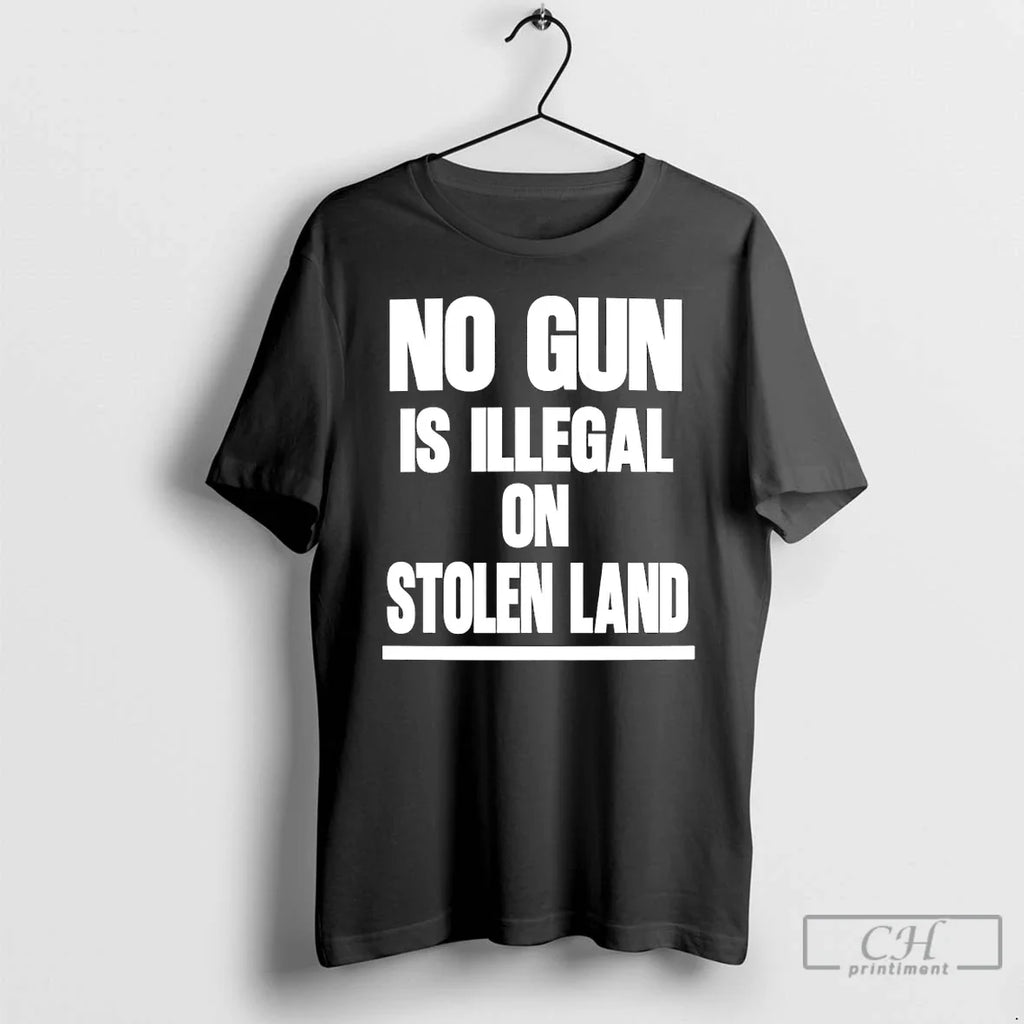 No Gun Is Illegal Stolen Land T-Shirts, Hoodie, Sweatshirt