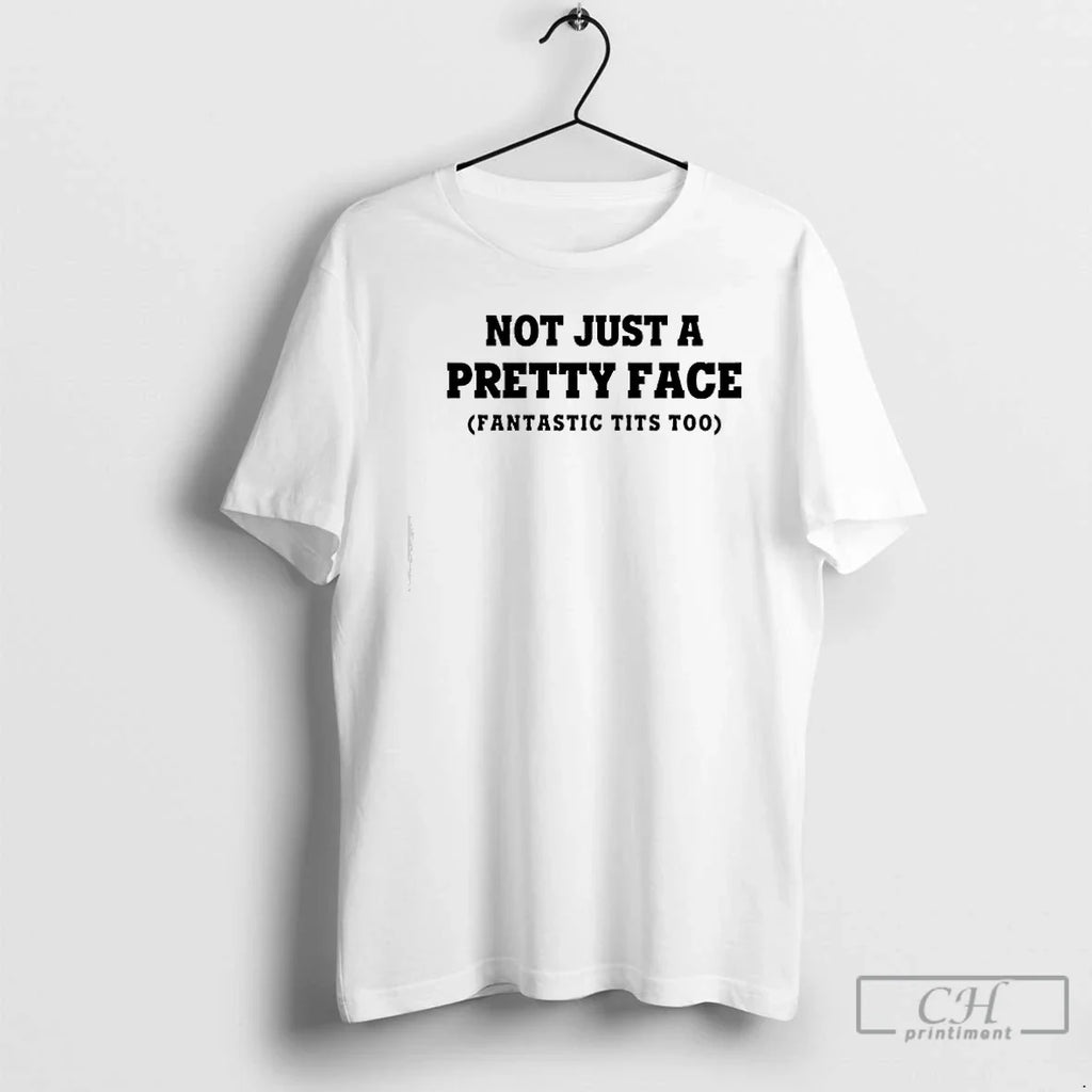 Not Just Pretty Face Tits Too Text T-Shirts, Hoodie, Sweatshirt