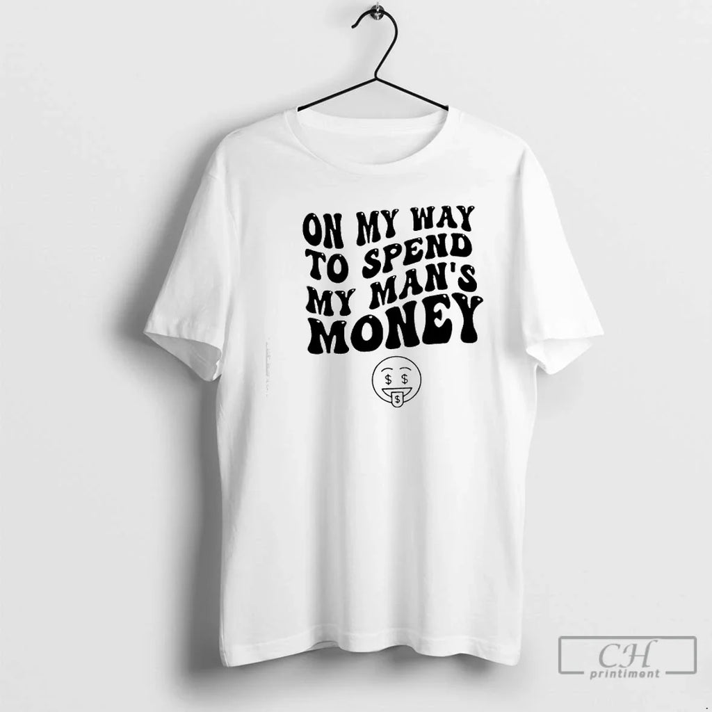 My Way Spend My Mans Money T-Shirts, Hoodie, Sweatshirt