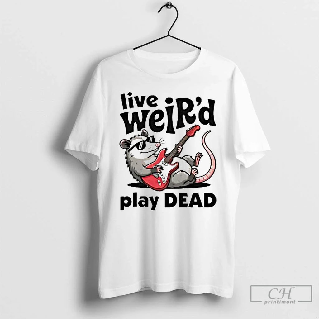 Opossum Live Weird Play Dead T-Shirts, Hoodie, Sweatshirt