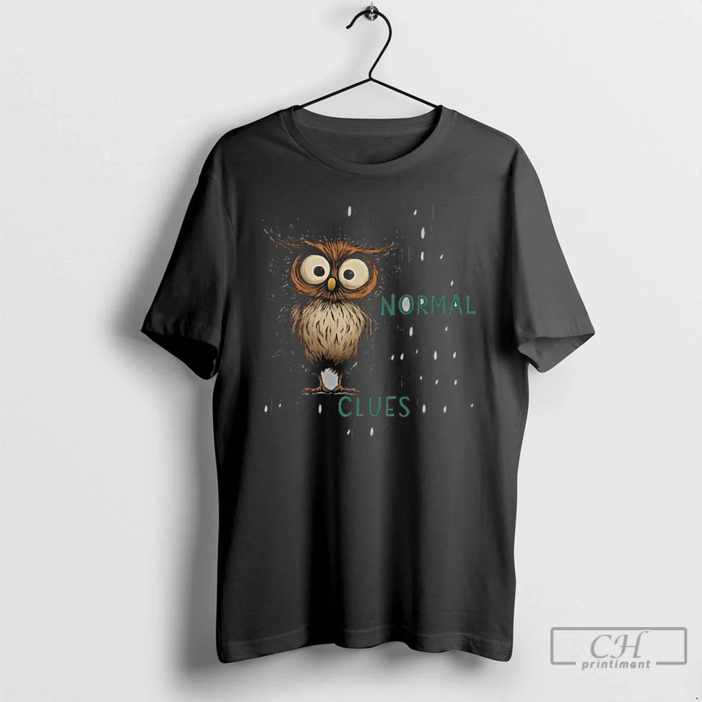 Owl Not My Fault You Thought I Was Normal Youve Had Enough Time T-Shirts, Hoodie, Sweatshirt