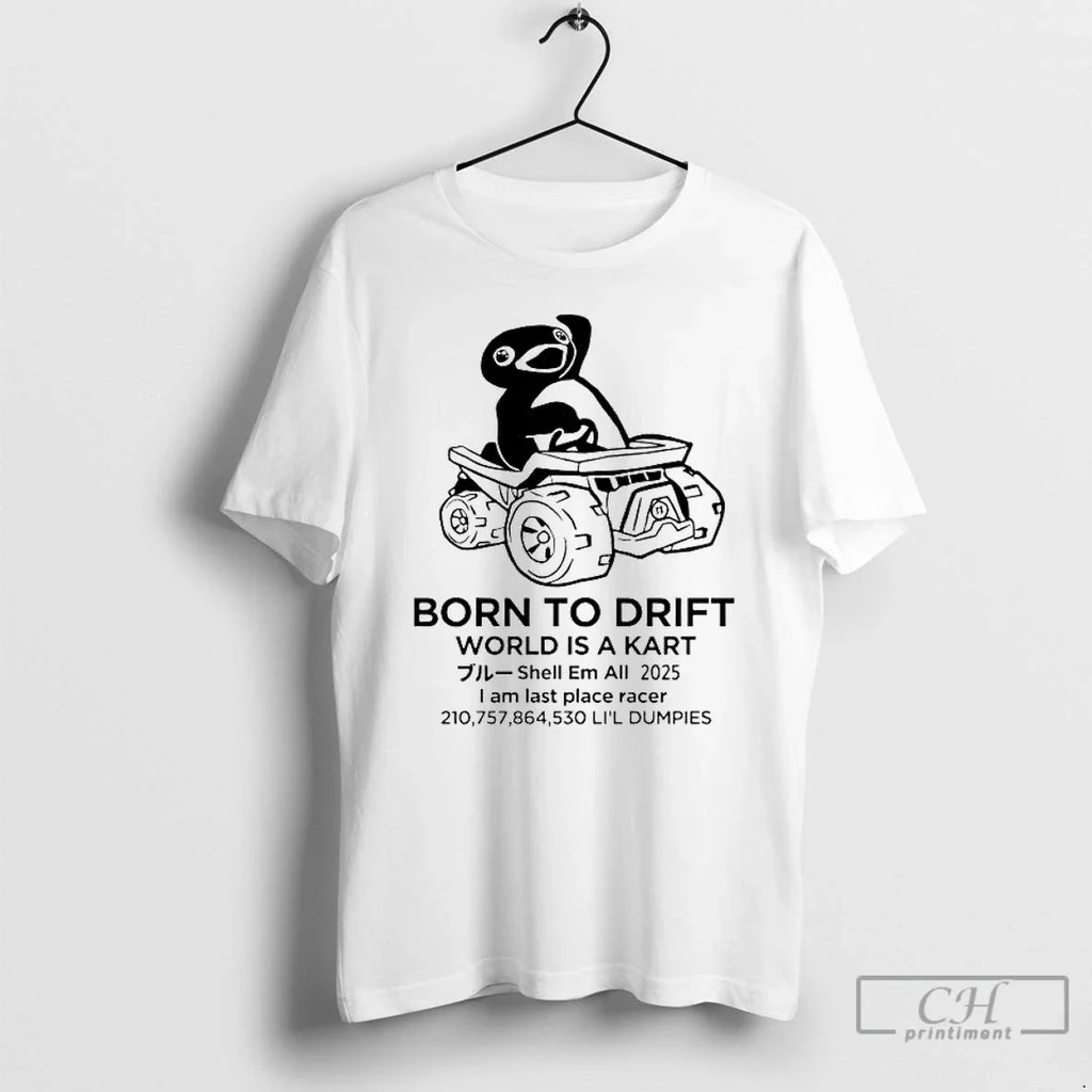 Penguin Born Drift World Is Kart T-Shirts, Hoodie, Sweatshirt