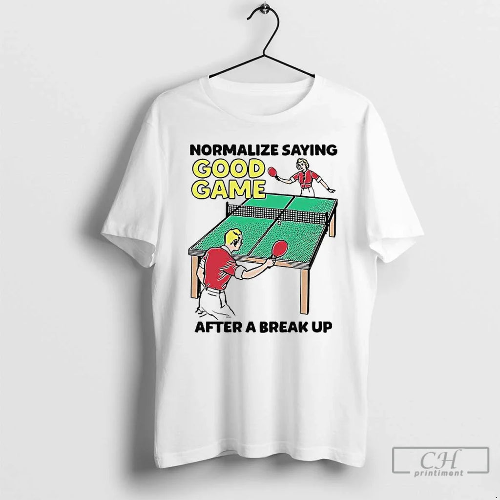 Pingpong Normalize Saying Good Game After Break Up T-Shirts, Hoodie, Sweatshirt