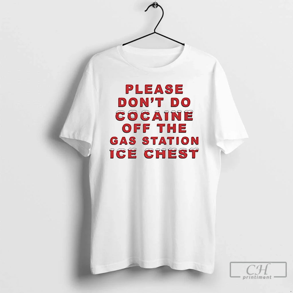 Please Dont Do Cocaine Off Gas Station Ice Chest T-Shirts, Hoodie, Sweatshirt