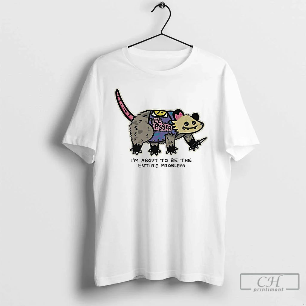 Possum Im About Be Entire Problem T-Shirts, Hoodie, Sweatshirt