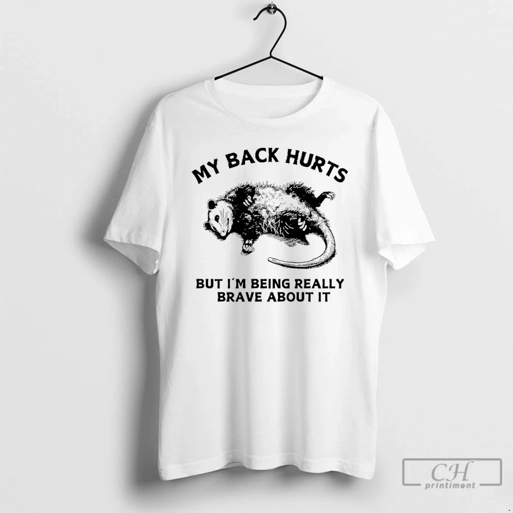 Possum My Back Hurts But Im Being Really Brave About T-Shirts, Hoodie, Sweatshirt