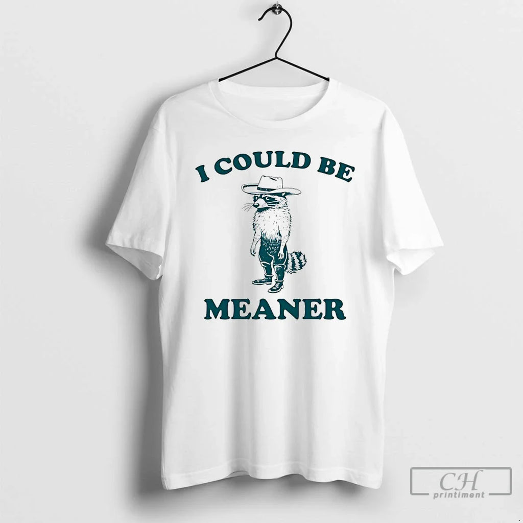 Raccoon Cowboy I Could Be Meaner T-Shirts, Hoodie, Sweatshirt