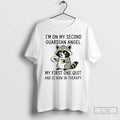 Raccoon Im My Second Guardian Angel My First One Quit Is Now T-Shirts, Hoodie, Sweatshirt