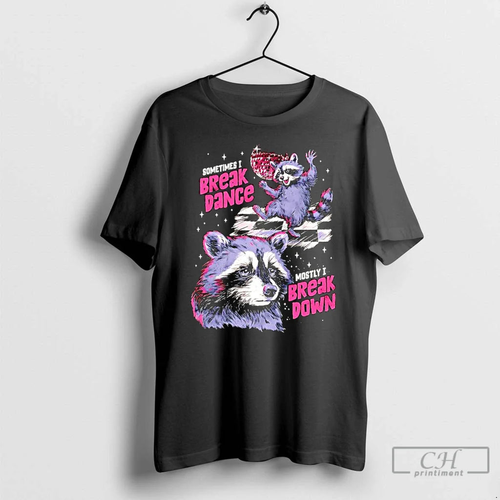 Raccoon Sometimes I Break Dance Mostly I Break Down T-Shirts, Hoodie, Sweatshirt