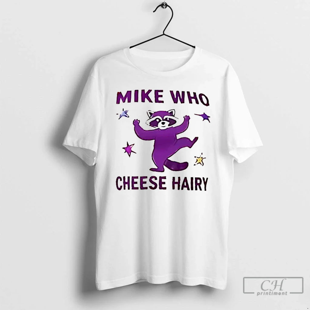 Raccoon Mike Who Cheese Hairy T-Shirts, Hoodie, Sweatshirt