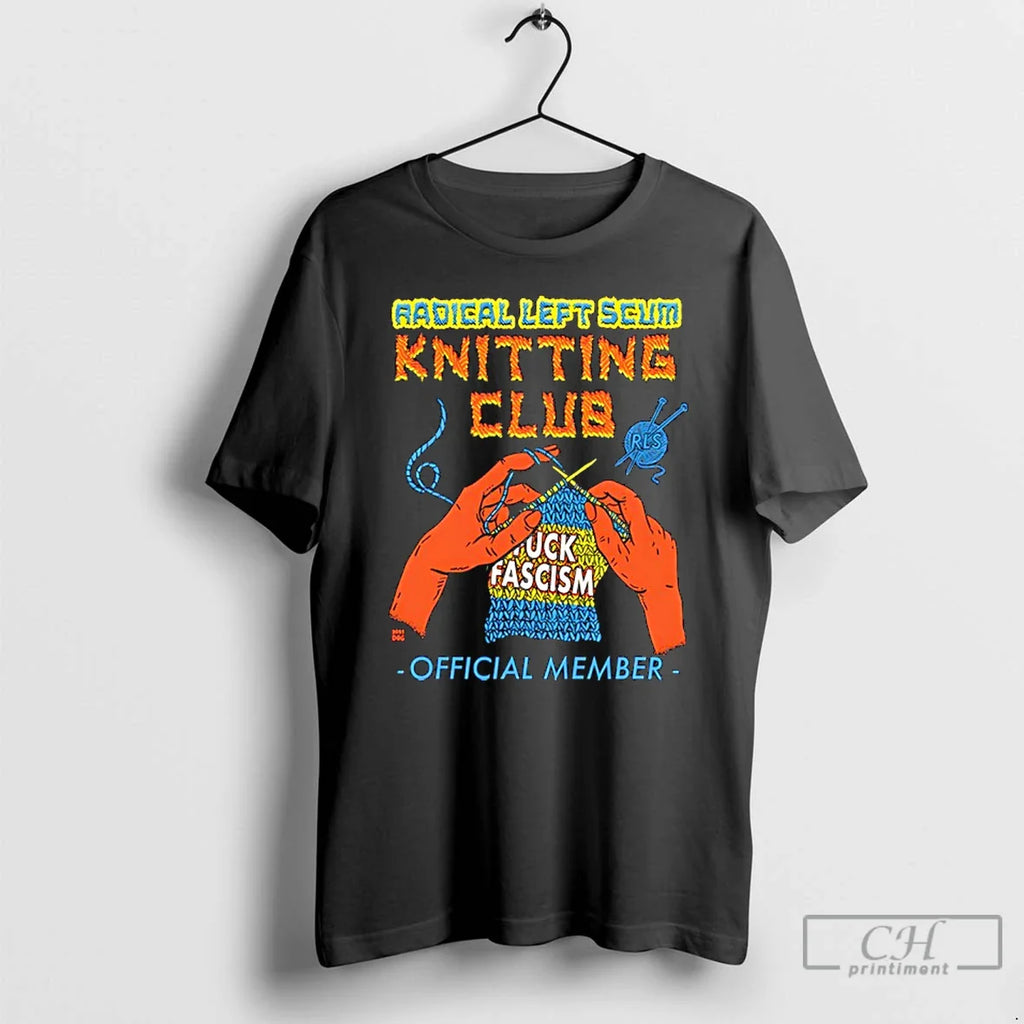 Radical Left Seum Knitting Club Fuck Fascism Member T-Shirts, Hoodie, Sweatshirt