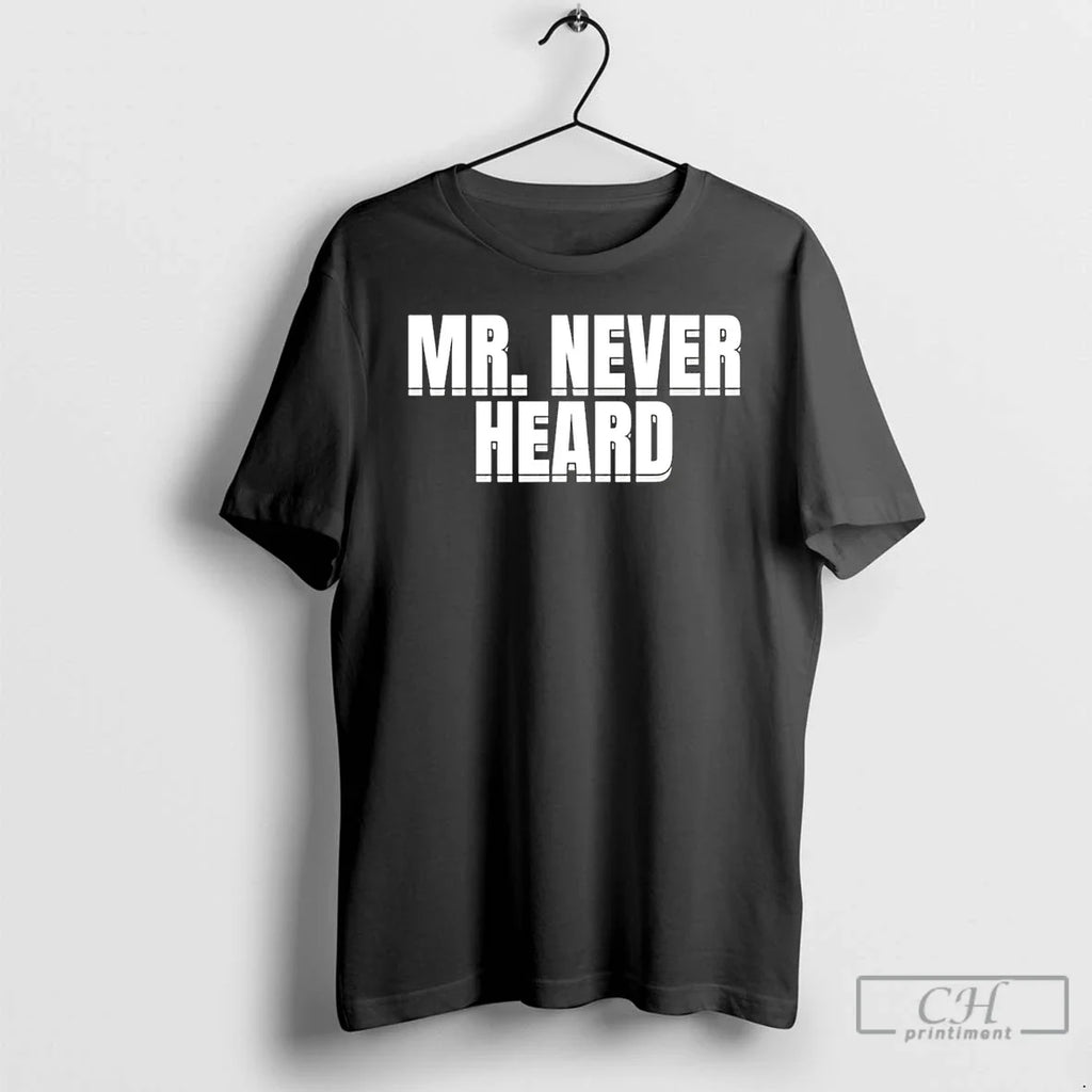 Raymond Aguilar Mr Never Heard T-Shirts, Hoodie, Sweatshirt