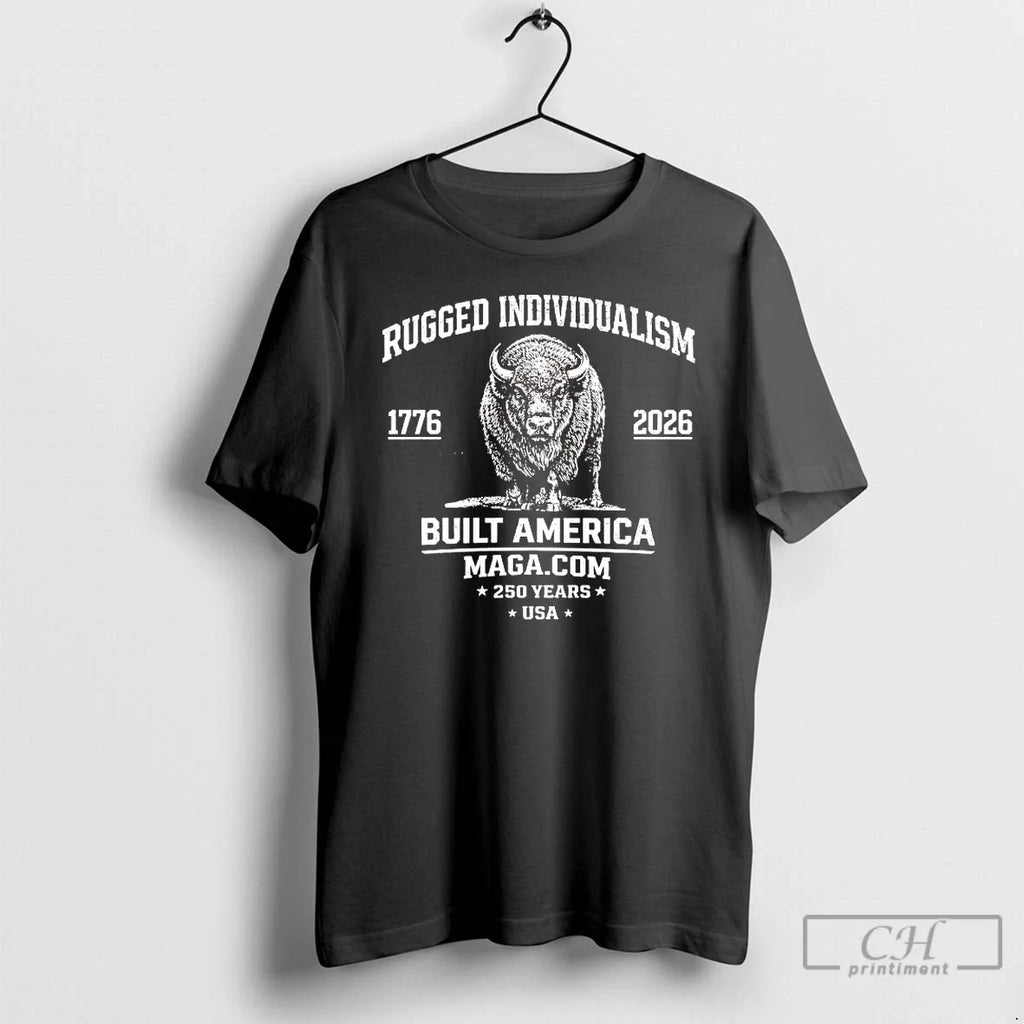 Rugged Individualism 1776 2026 Built America 250 Years Usa T-Shirts, Hoodie, Sweatshirt