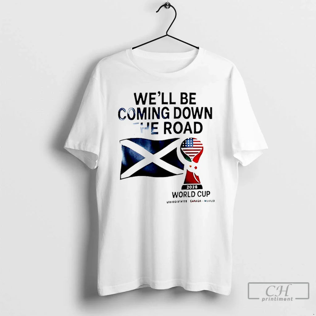 Scotland World Cup 2026 Well Be Coming Football T-Shirts, Hoodie, Sweatshirt