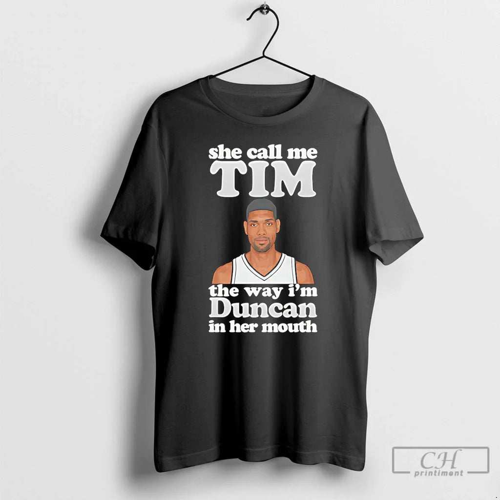 She Call Me Tim Way Im Duncan Her Mouth Tim Duncan T-Shirts, Hoodie, Sweatshirt