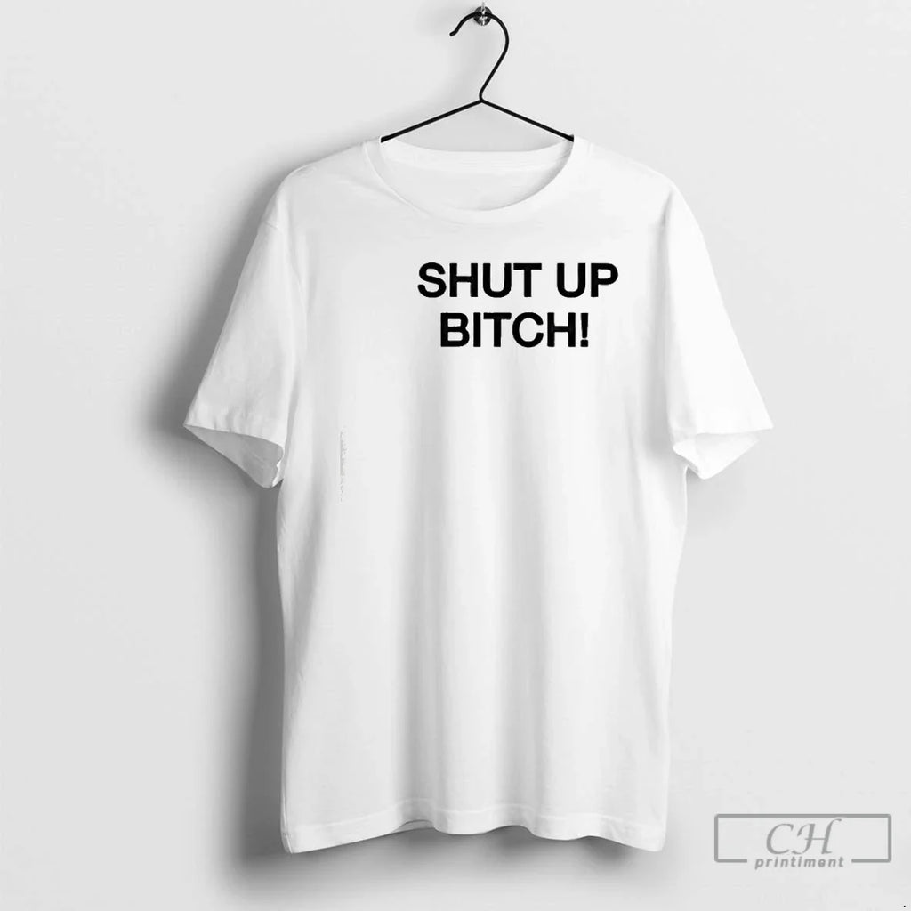 Shut Up Bitch T-Shirts, Hoodie, Sweatshirt
