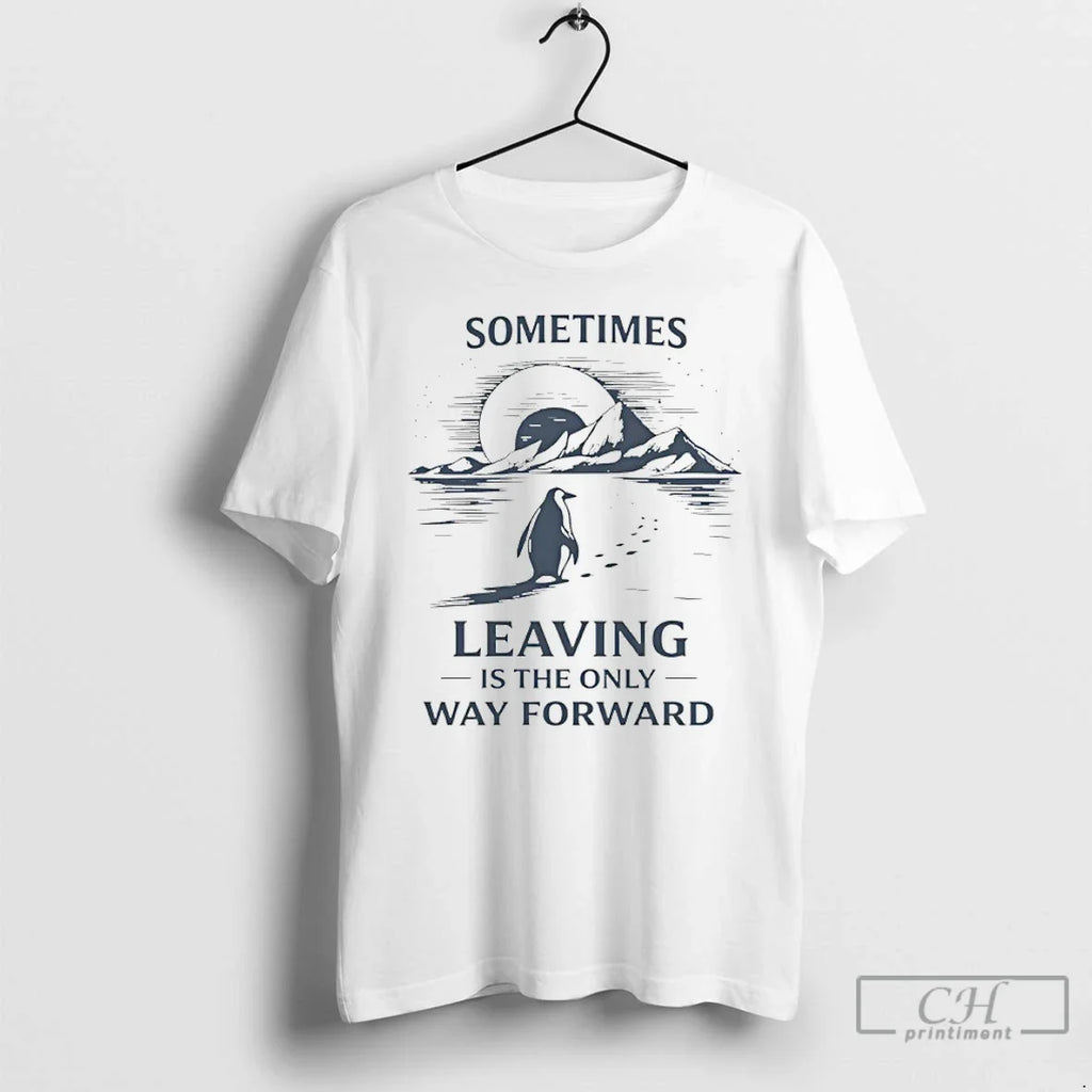 Sometimes Leaving Is Only Forward Nihilist Penguin T-Shirts, Hoodie, Sweatshirt