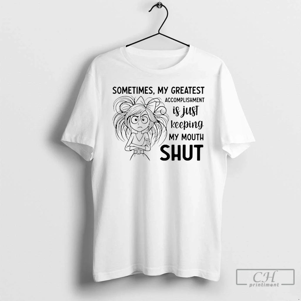 Sometimes My Greatest Accomplishment Is Just Keeping My Mouth Shut T-Shirts, Hoodie, Sweatshirt