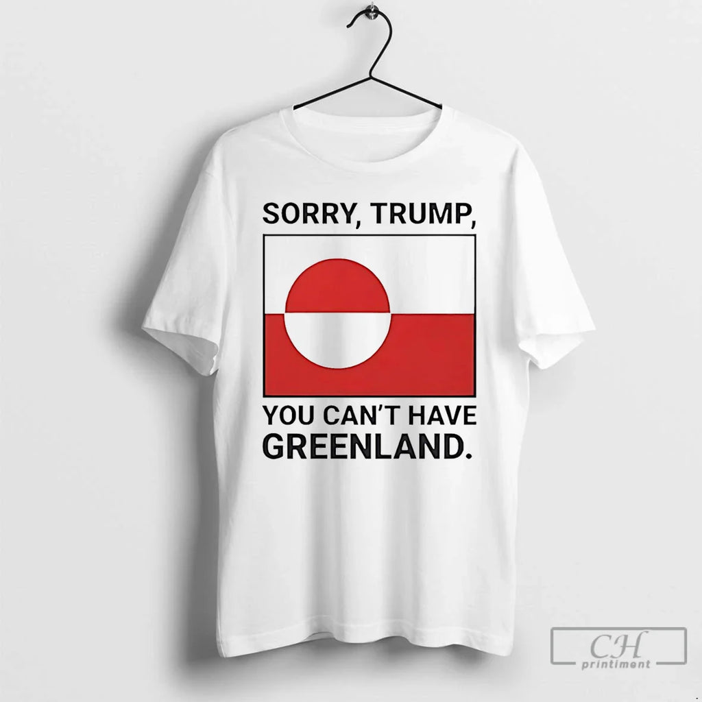 Sorry Donald Trump You Cant Have Greenland T-Shirts, Hoodie, Sweatshirt