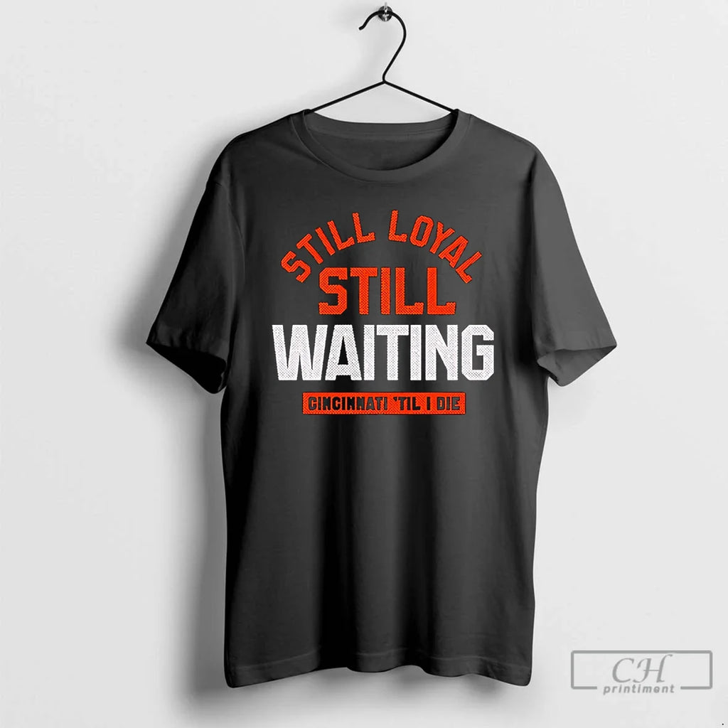 Still Loyal Still Waiting Cincinnati Football T-Shirts, Hoodie, Sweatshirt