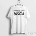 Support Your Local Ice Raid 2026 T-Shirts, Hoodie, Sweatshirt