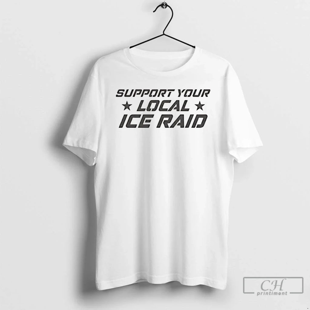 Support Your Local Ice Raid T-Shirts, Hoodie, Sweatshirt