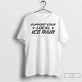 Support Your Local Ice Raid T-Shirts, Hoodie, Sweatshirt