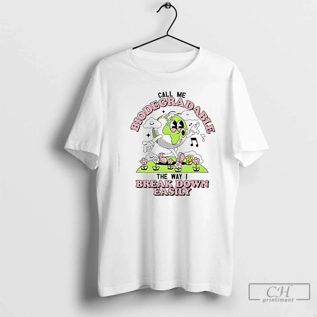 Earth Call Me Biodegradable Way I Break Down Easily T-Shirts, Hoodie, Sweatshirt