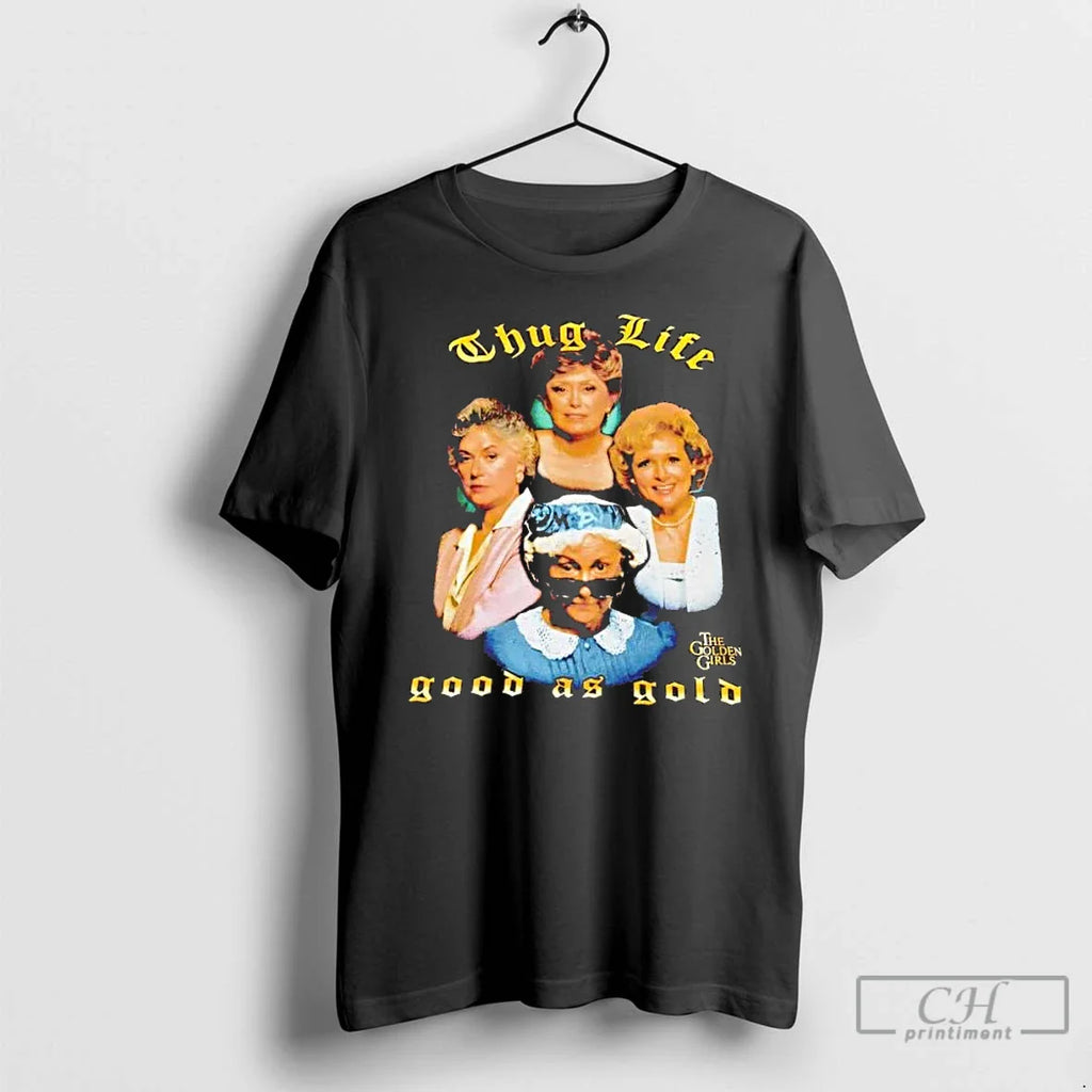 Golden Thug Life Good As Gold T-Shirts, Hoodie, Sweatshirt