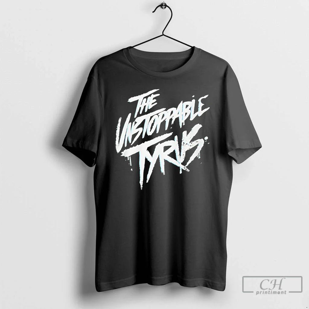Unstoppable Tyrus T-Shirts, Hoodie, Sweatshirt