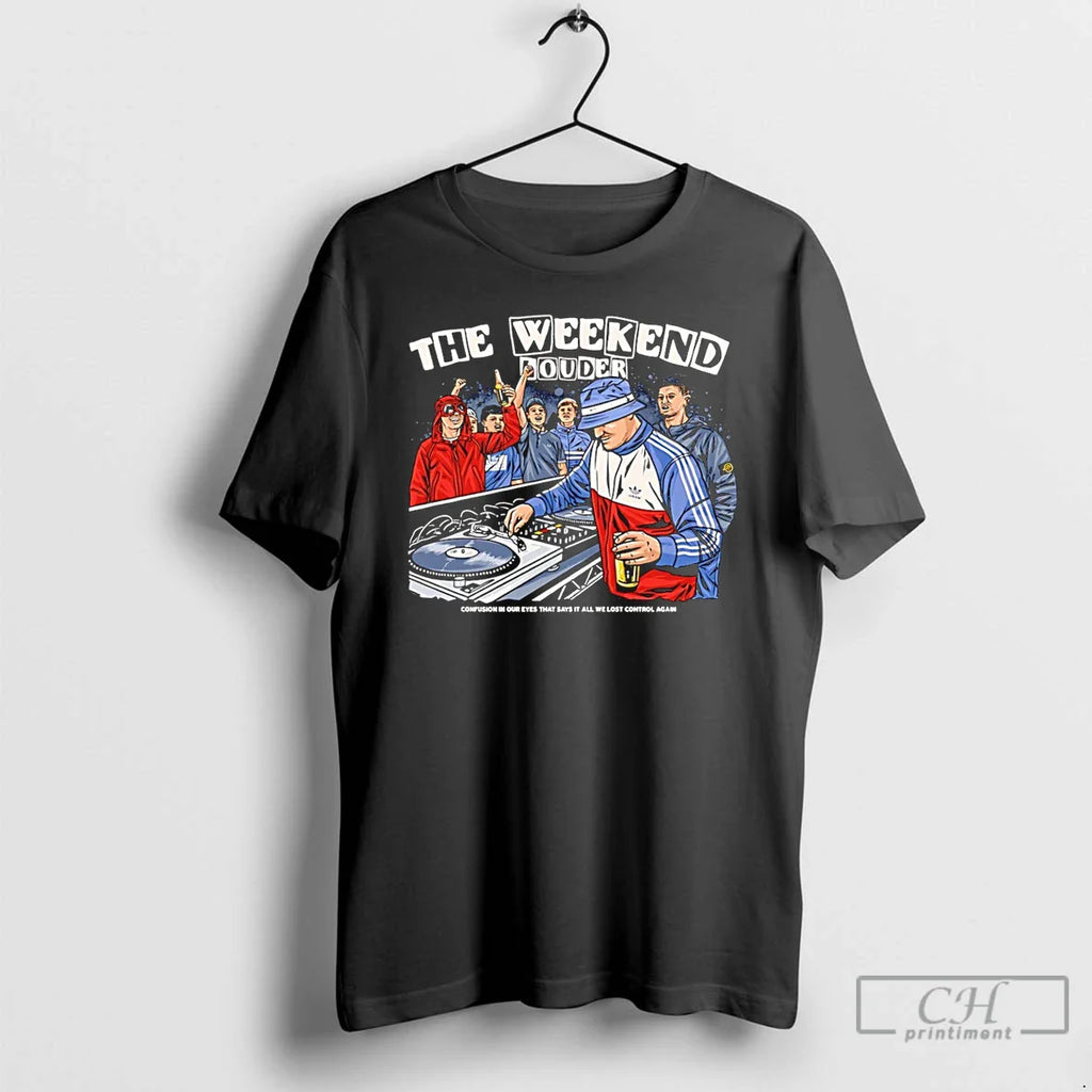 Weekend Louder Confusion Our Eyes That Says All T-Shirts, Hoodie, Sweatshirt