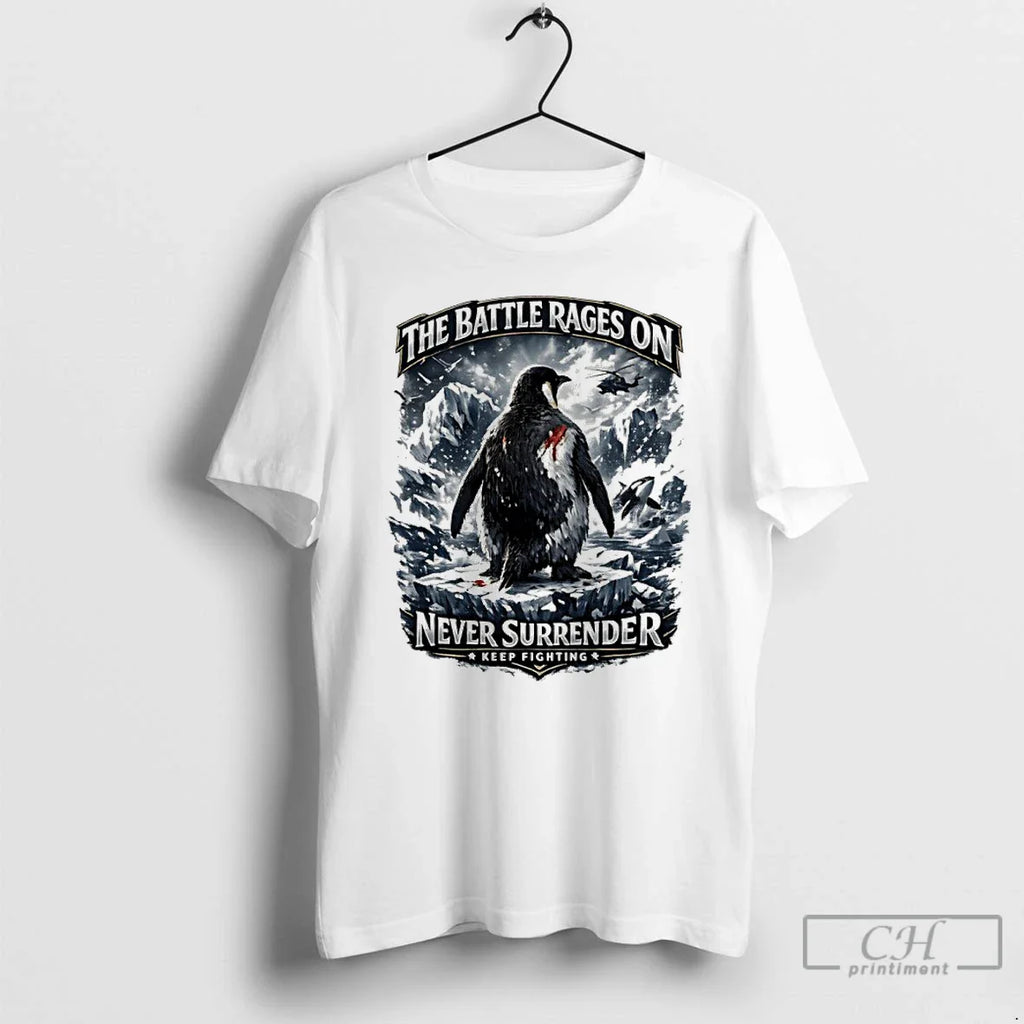 Battle Rages Never Surrender Keep Fighting Warrior Penguin Protest T-Shirts, Hoodie, Sweatshirt