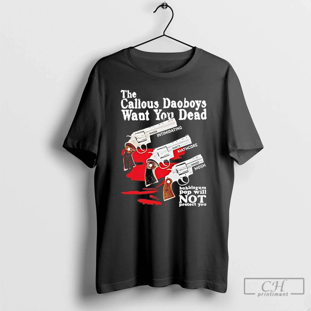 Callous Daoboys Want You Dead T-Shirts, Hoodie, Sweatshirt