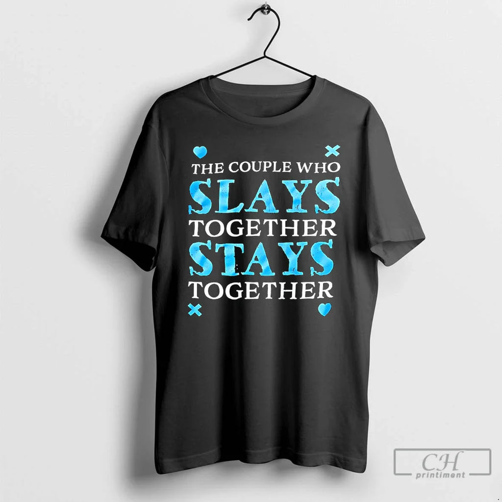 Couple Who Slays Together Stays Together T-Shirts, Hoodie, Sweatshirt