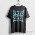 Couple Who Slays Together Stays Together T-Shirts, Hoodie, Sweatshirt