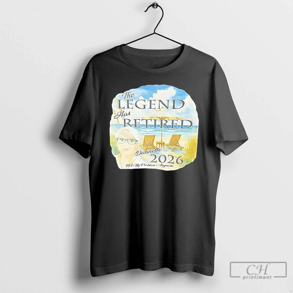 Legend Has Retired Dannette 2026 Not My Problem Anymore T-Shirts, Hoodie, Sweatshirt