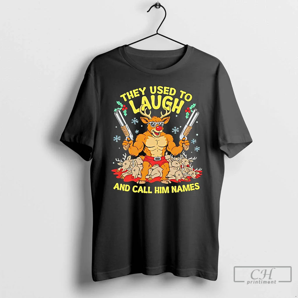 They Used Laugh Call Him Names Rudolph T-Shirts, Hoodie, Sweatshirt