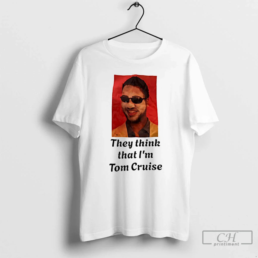 They Think That Im Tom Cruise T-Shirts, Hoodie, Sweatshirt