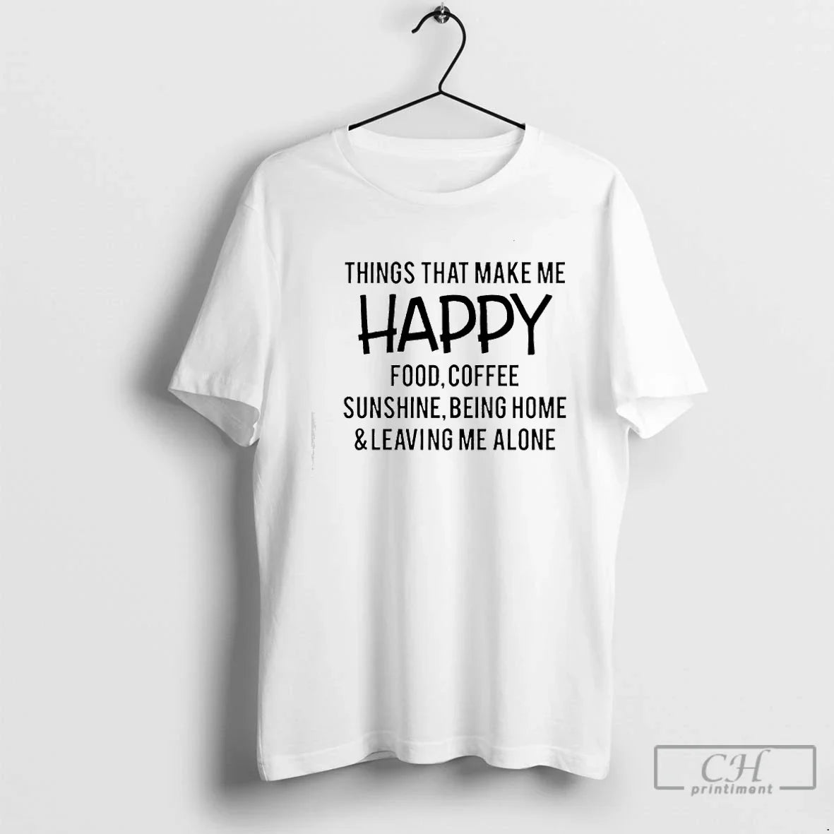 Things That Make Me Happy Food Coffee Sunshine Being Home Leaving Me Alone Text T-Shirts, Hoodie, Sweatshirt