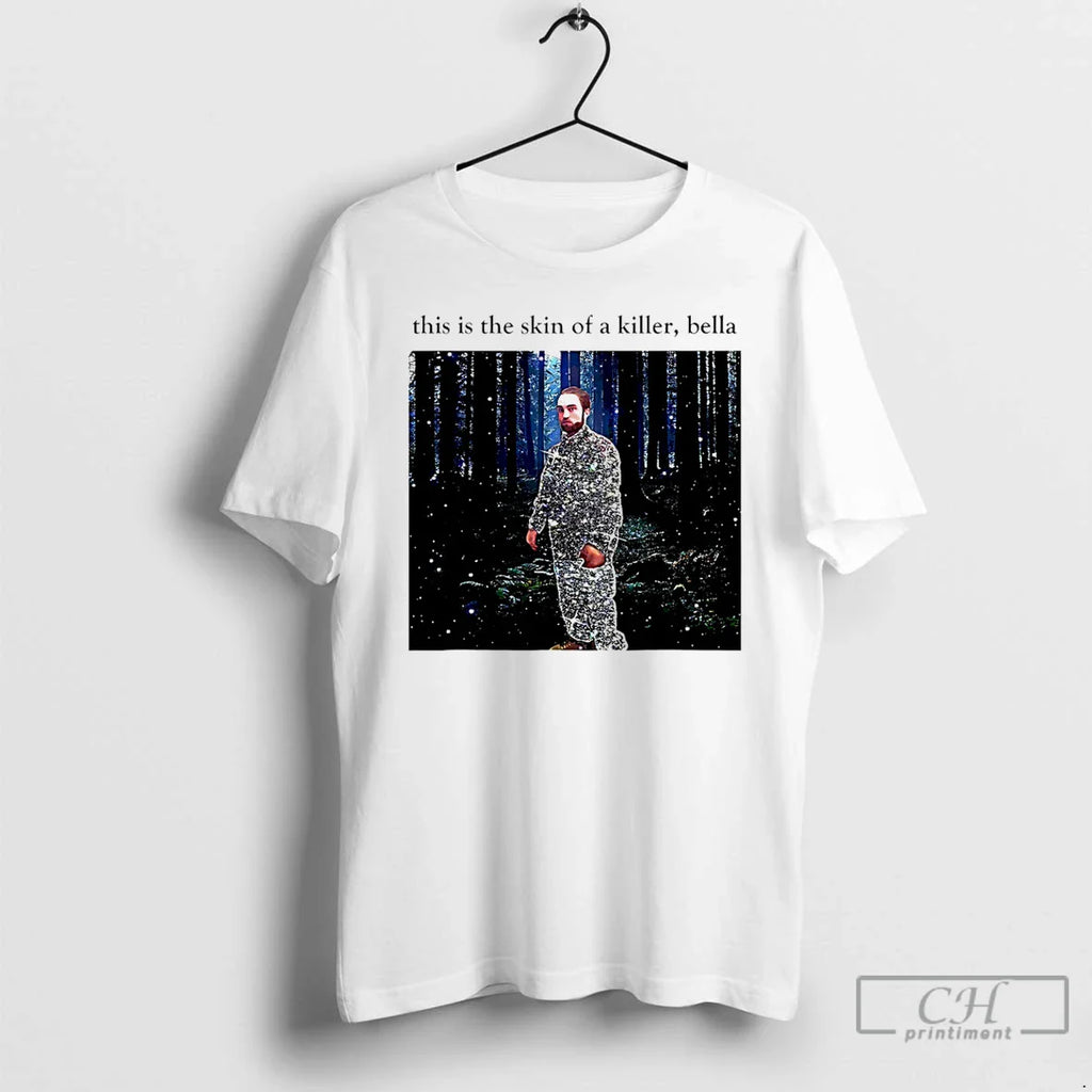 This Is Skin Killer Bella Robert Pattinson T-Shirts, Hoodie, Sweatshirt