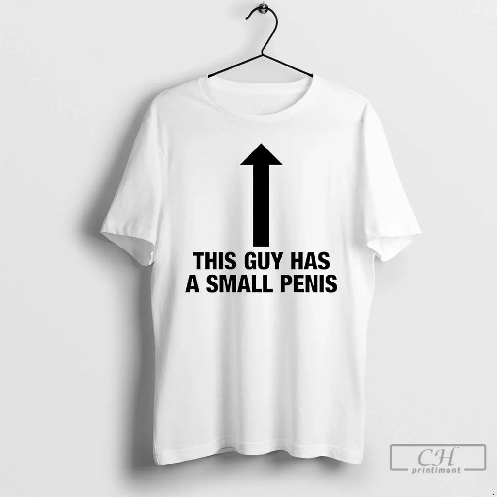 This Guy Has Small Penis T-Shirts, Hoodie, Sweatshirt