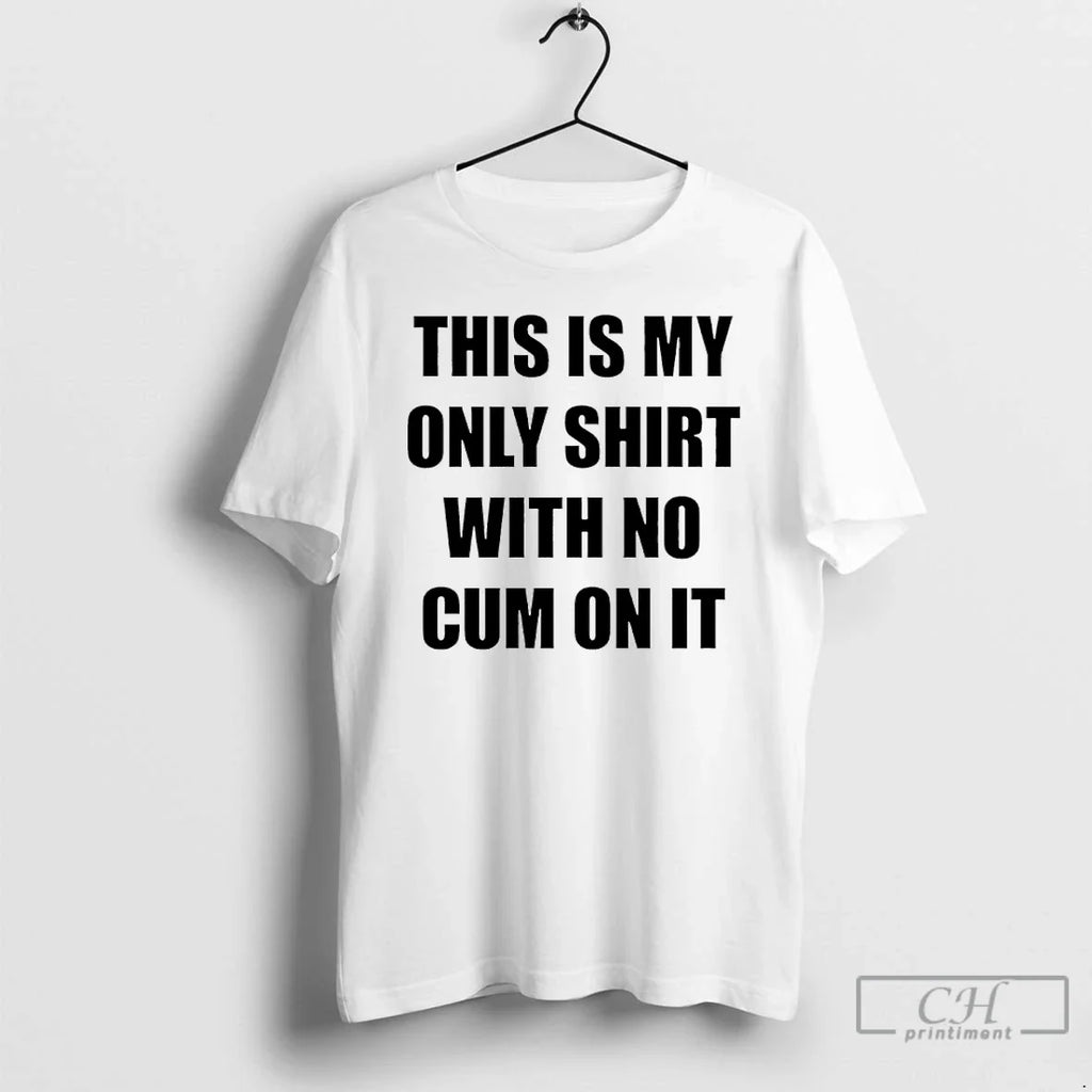 This Is My Only No Cum T-Shirts, Hoodie, Sweatshirt