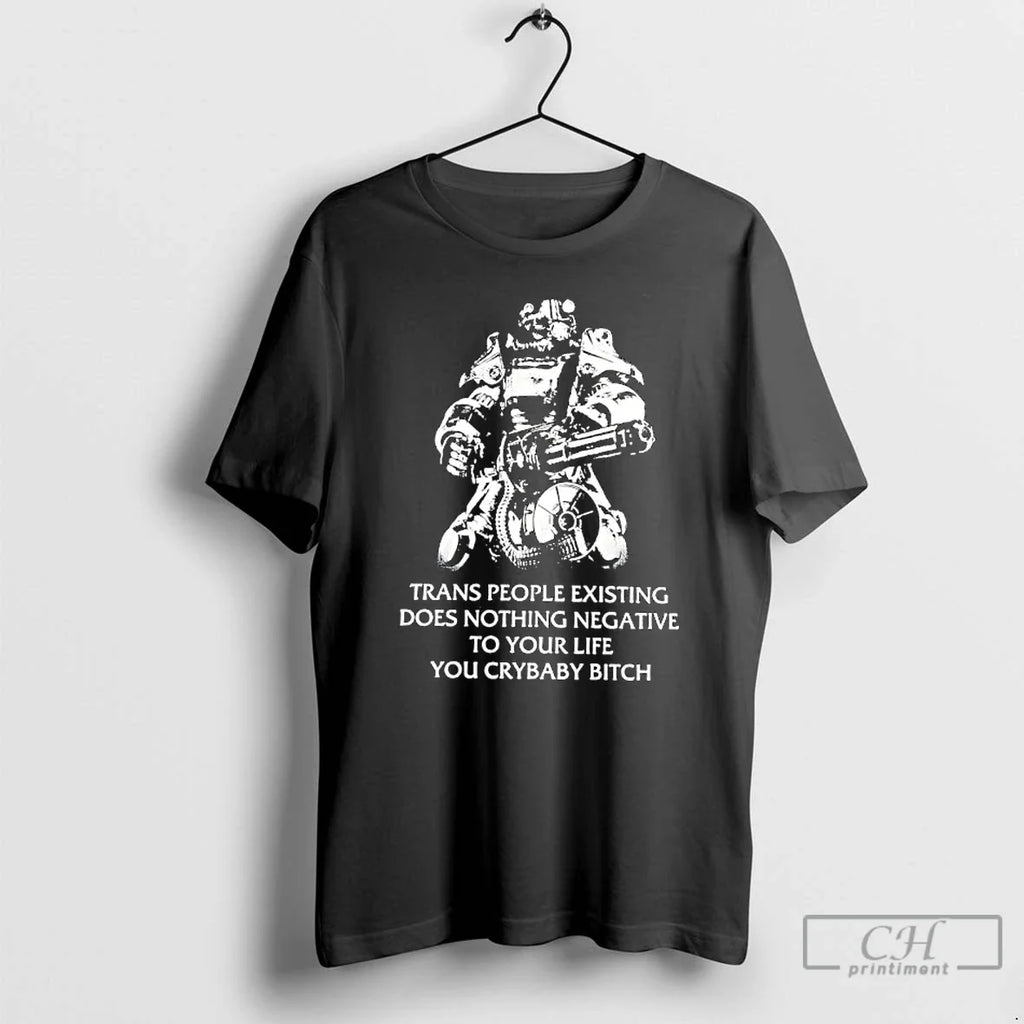 Trans People Existing Does Nothing Negative Your Life You Crybaby Bitch Robot T-Shirts, Hoodie, Sweatshirt