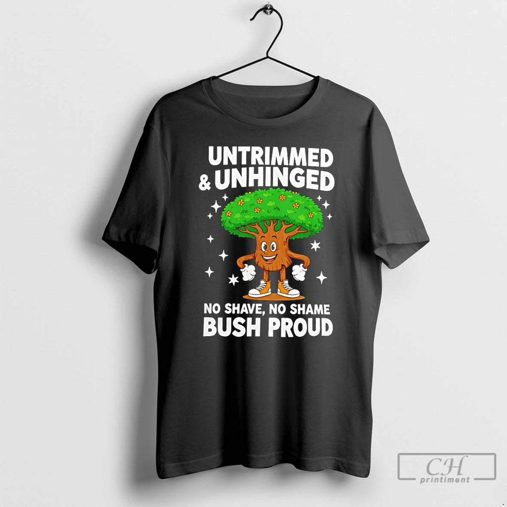 Premium Tree Untrimmed And Unhinged 60 No Shave No Shame Bush Proud T Shirts Sweater