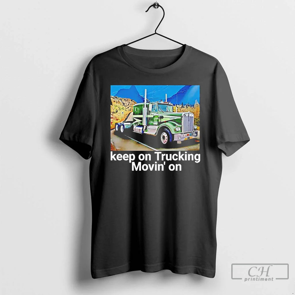 Trucker Keep Trucking Moving T-Shirts, Hoodie, Sweatshirt