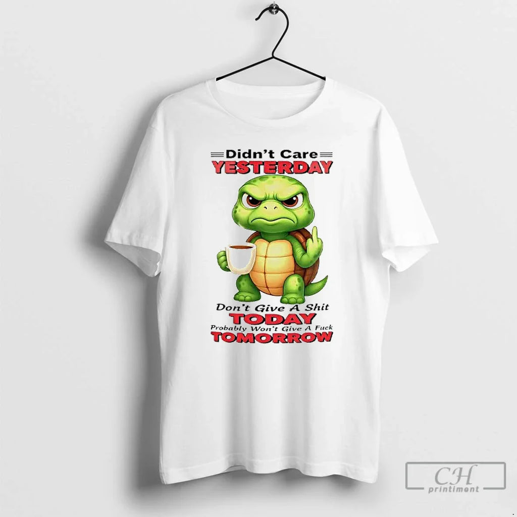 Turtle Didnt Care Yesterday Dont Give Shit Today T-Shirts, Hoodie, Sweatshirt