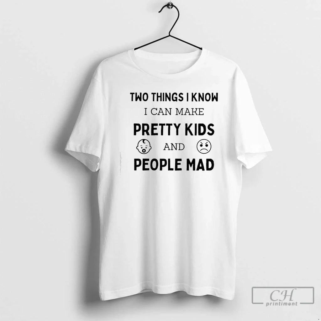 Two Things I Know I Can Make Pretty People Mad T-Shirts, Hoodie, Sweatshirt