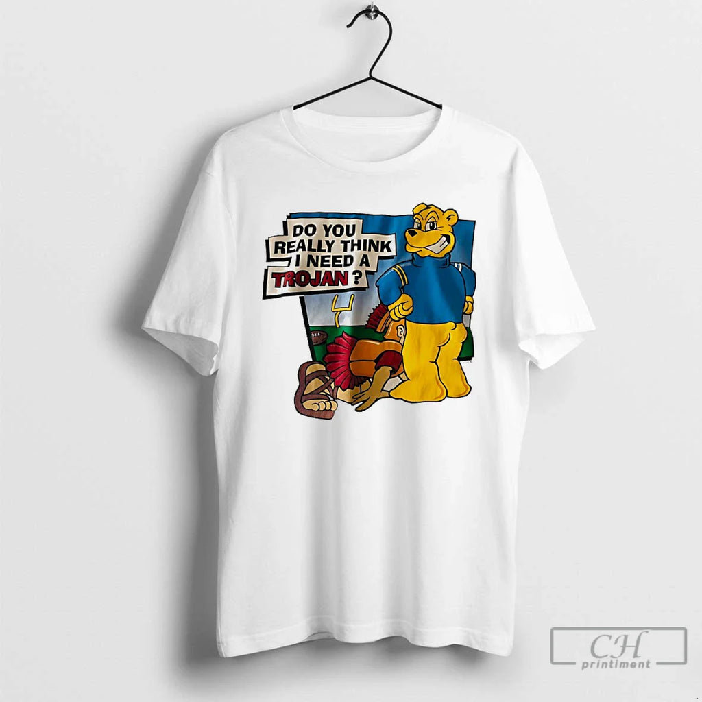 Ucla Bruins Do You Really Think I Need Trojan T-Shirts, Hoodie, Sweatshirt