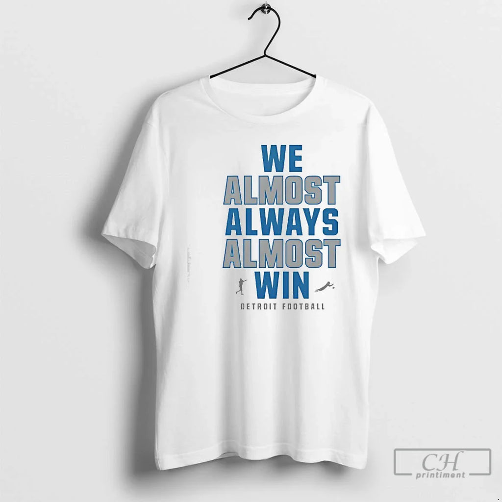 We Almost Always Almost Win Lions Football T-Shirts, Hoodie, Sweatshirt