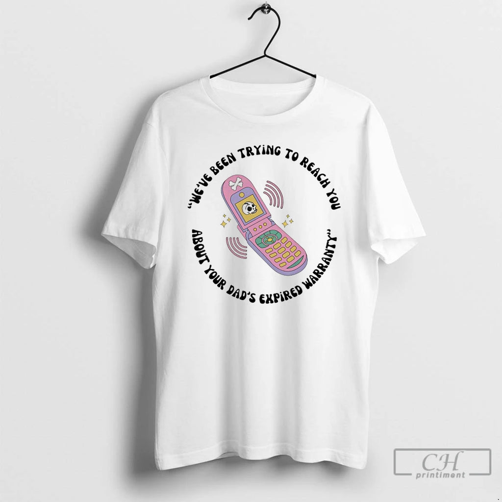 Premium Weve Been Trying To Reach You About Your Dads Expired Warranty T Shirts Sweater